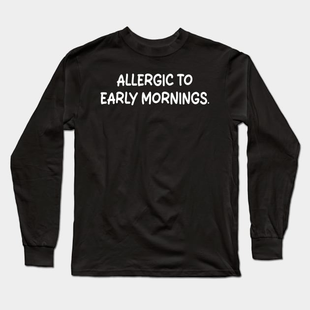 allergic to early mornings Long Sleeve T-Shirt by mdr design